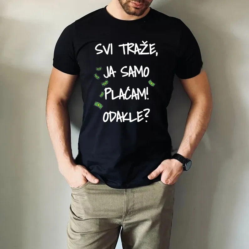 Svi trošite, ja samo plaćam, odakle? - muška majica