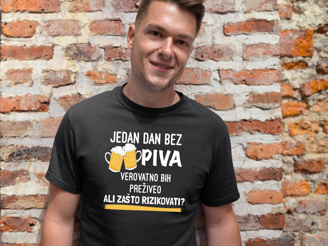 Jedan dan bez piva bih preživeo, ali zašto rizikovati - muška majica