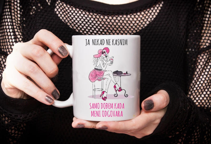 Ja nikad ne kasnim, samo dođem kada meni odgovara - šolja