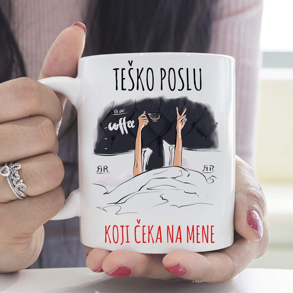 Teško poslu koji čeka na mene - šolja