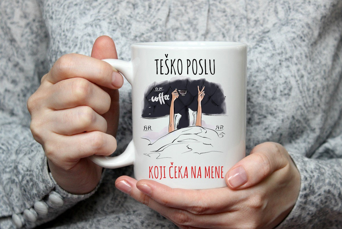 Teško poslu koji čeka na mene - šolja