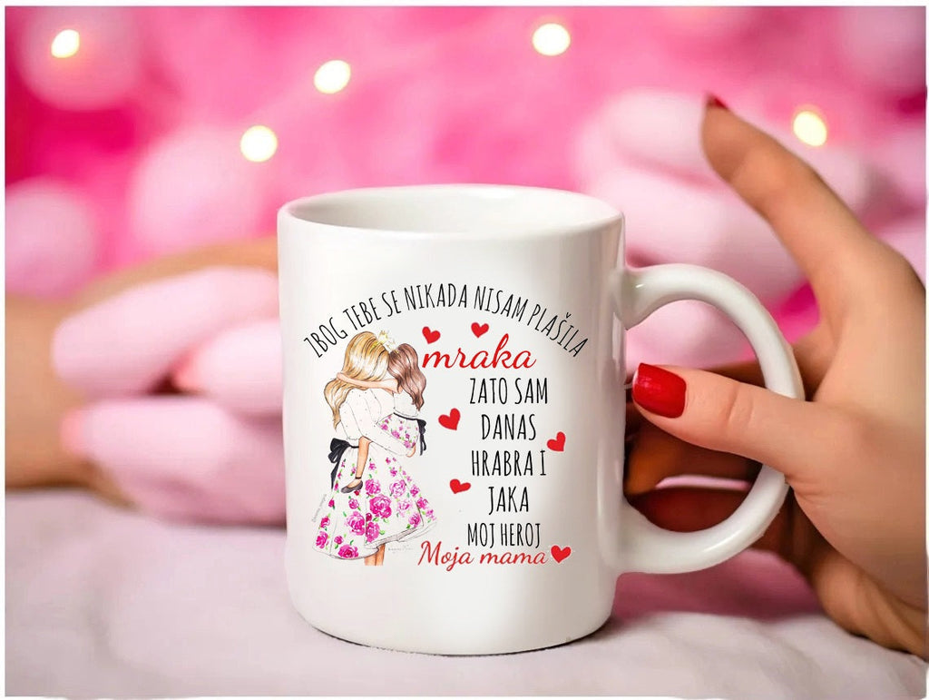Zbog tebe se nikada nisam plašila mraka, zato sam danas hrabra i jaka, moj heroj, moja mama - šolja