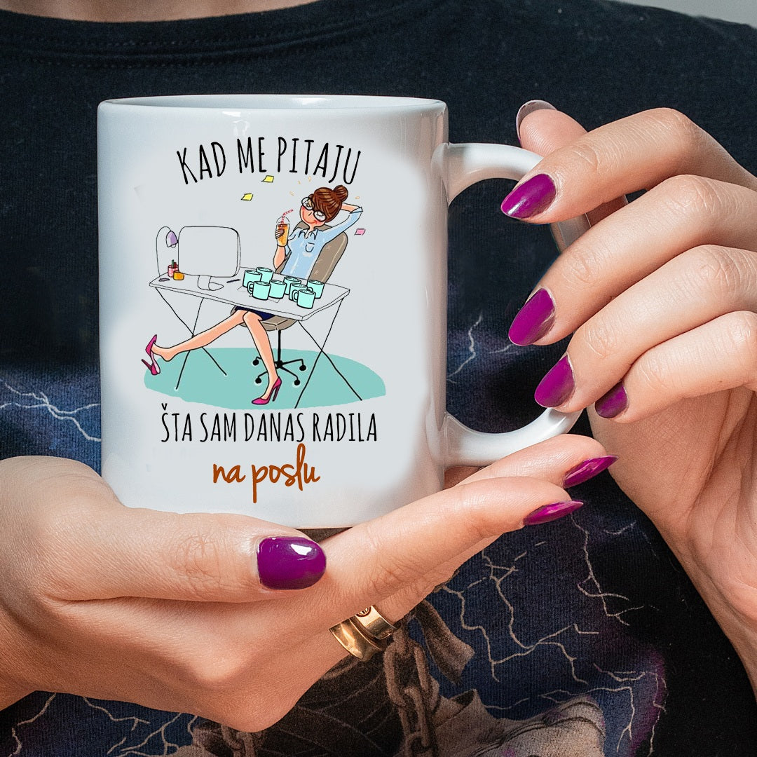 Kad me pitaju šta sam danas radila na poslu - šolja
