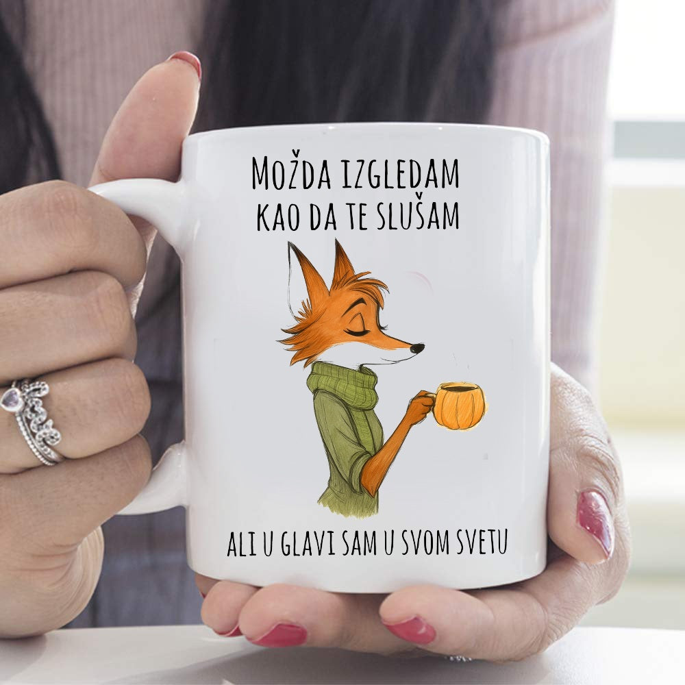 Možda izgledam kao da te slušam, ali u glavi sam u svom svetu - šolja