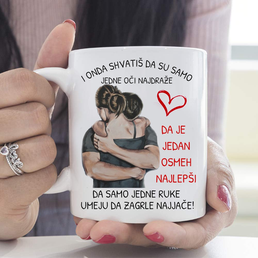 I onda shvatiš da su samo jedne oči najdraže, da je jedan osmeh najlepši, da samo jedne ruke umeju da zagrle najjače - šolja