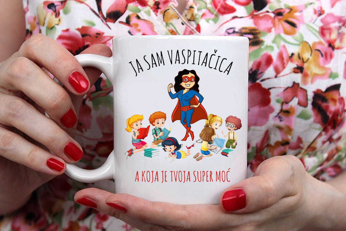 Ja sam vaspitačica, a koja je tvoja super moć? - šolja