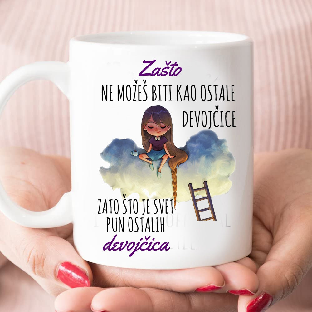 Zašto ne možeš biti kao ostale devojčice? Zato što je svet pun ostalih devojčica - šolja