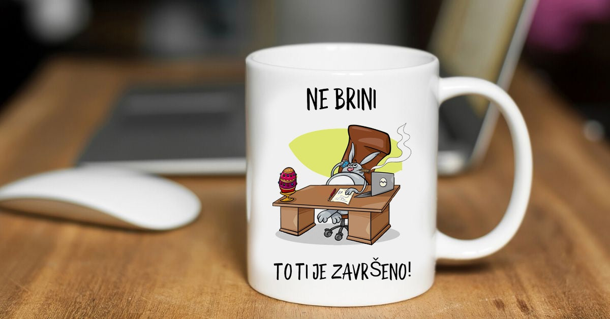 Ne brini, to ti je završeno! - šolja