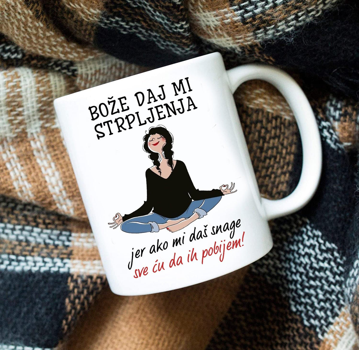 Bože, daj mi strpljenja, jer ako mi daš snage sve ću da ih pobijem - šolja