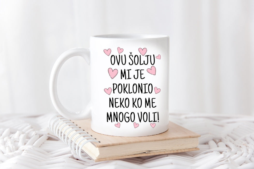 Ovu šolju mi je poklonio neko ko me mnogo voli - šolja