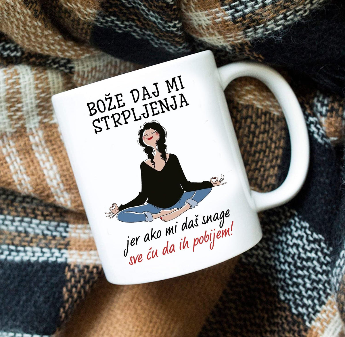 Bože, daj mi strpljenja, jer ako mi daš snage sve ću da ih pobijem - šolja