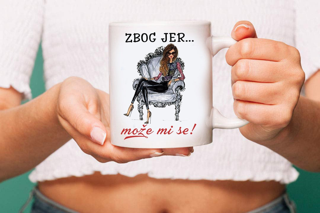 Zbog jer... može mi se! - šolja