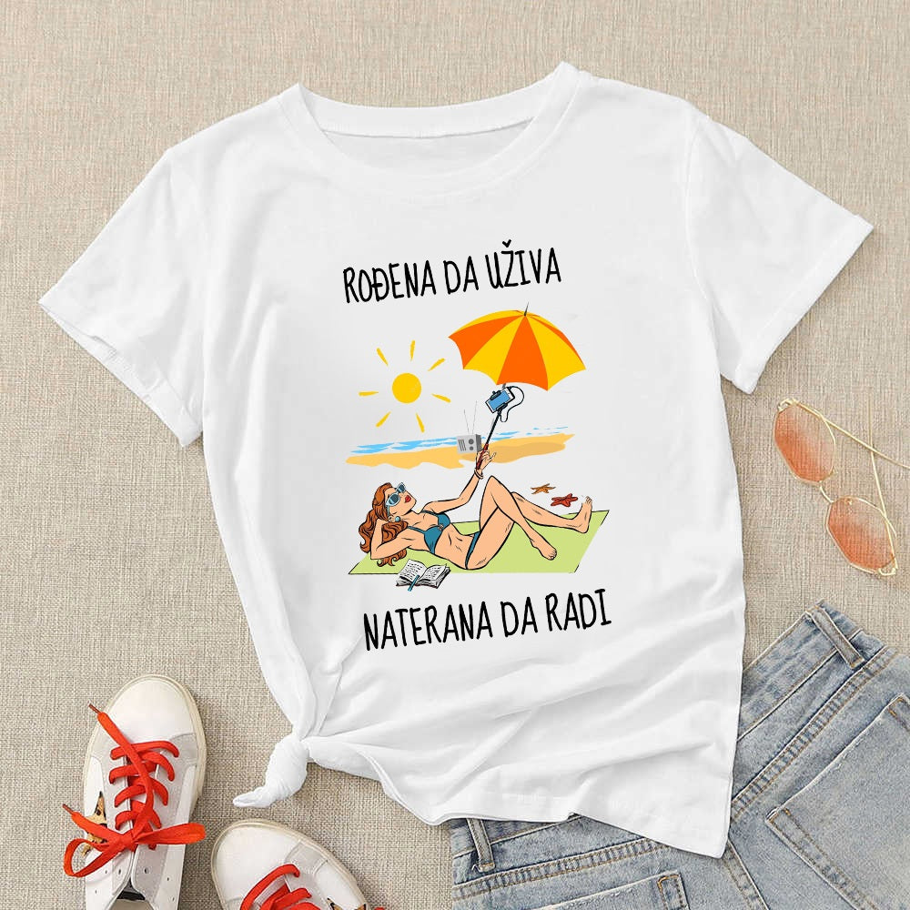 Rođena da uživa, naterana da radi - ženska majica