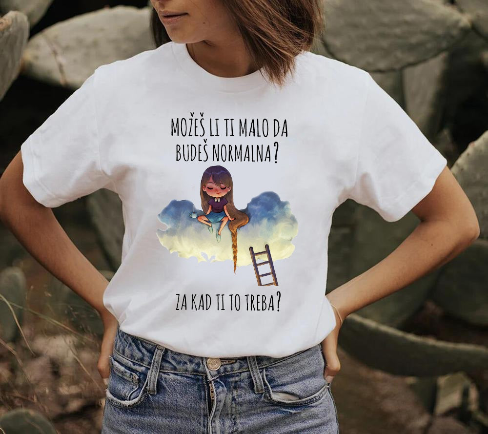 Možeš li ti malo da budeš normalna? Za kad ti to treba? - ženska majica