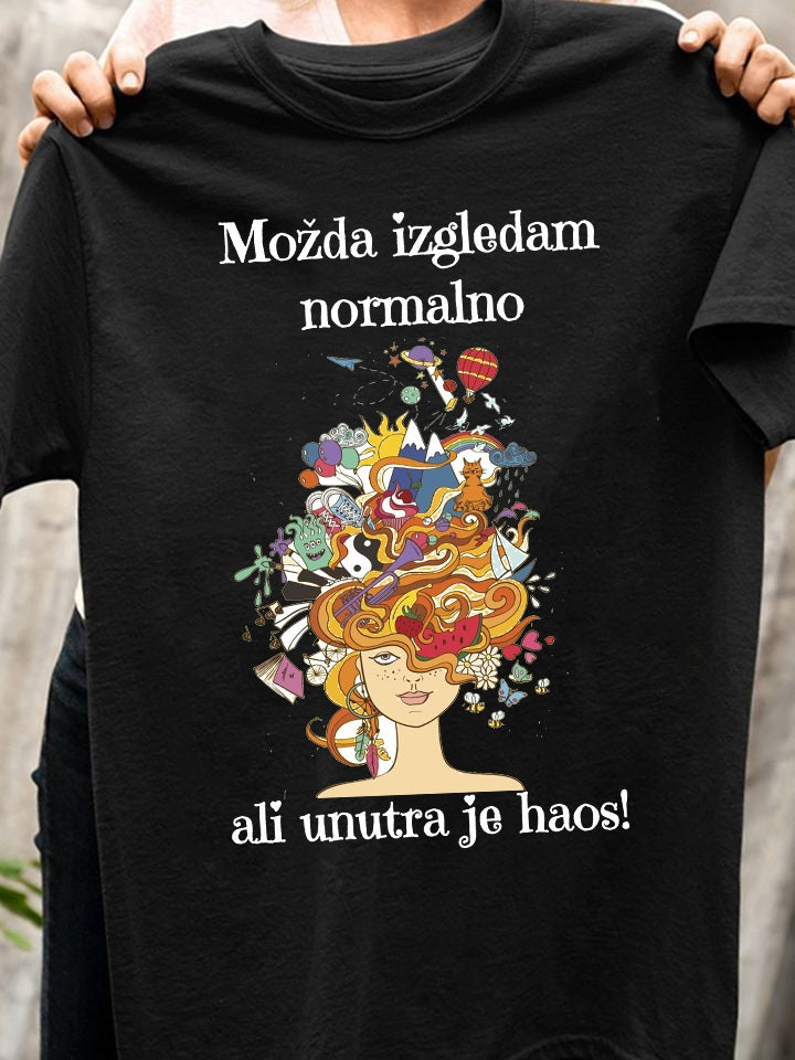 Možda izgledam normalno, ali unutra je haos - ženska majica